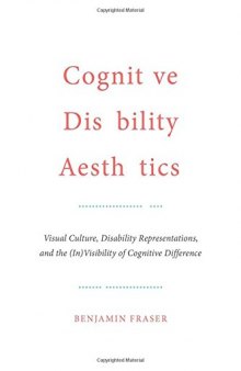 Cognitive Disability Aesthetics: Visual Culture, Disability Representations, and the (In)Visibility of Cognitive Difference
