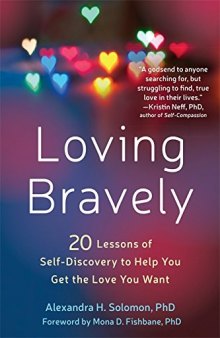 Loving Bravely: Twenty Lessons of Self-Discovery to Help You Get the Love You Want