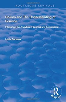 Holism and the Understanding of Science: Integrating the Analytical, Historical and Sociological