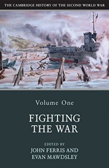 The Cambridge History of the Second World War, Volume I: Fighting the War