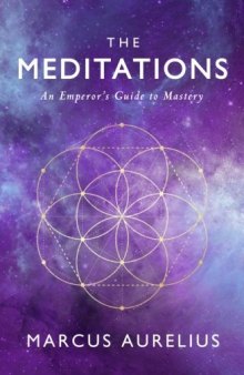 The Meditations: An Emperor’s Guide to Mastery