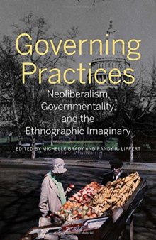 Governing Practices: Neoliberalism, Governmentality, and the Ethnographic Imaginary