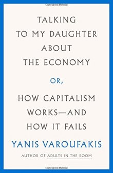 Talking to My Daughter About the Economy: or, How Capitalism Works--and How It Fails