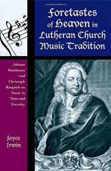 Foretastes of Heaven in Lutheran Church Music Tradition: Johann Mattheson and Christoph Raupach on Music in Time and Eternity