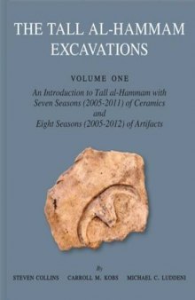 The Tall al-Hammam Excavations, Volume 1: An Introduction to Tall al-Hammam: Seven Seasons (2005–2011) of Ceramics and Eight Seasons (2005–2012) of Artifacts