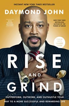 Rise and Grind: Outperform, Outwork, and Outhustle Your Way to a More Successful and Rewarding Life