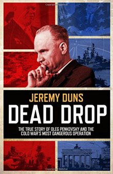 Dead Drop: The True Story of Oleg Penkovsky and the Cold War’s Most Dangerous Operation