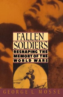 Fallen Soldiers: Reshaping the Memory of the World Wars