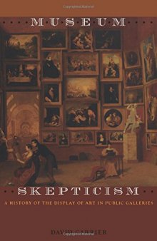 Museum Skepticism: A History of the Display of Art in Public Galleries