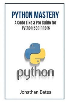Python Mastery: A Code Like a Pro Guide for Python Beginners