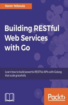 Building RESTful Web services with Go: (Source code)