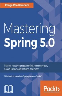 Mastering Spring 5.0: Master reactive programming, microservices, Cloud Native applications, and more