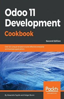 Odoo 11 Development Cookbook - Second Edition: Over 120 unique recipes to build effective enterprise and business applications