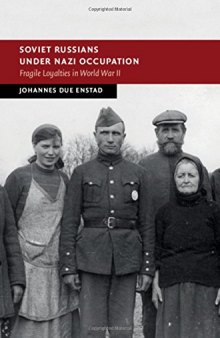 Soviet Russians under Nazi Occupation: Fragile Loyalties in World War II