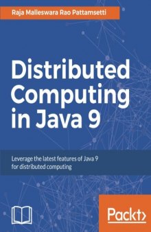 Distributed Computing in Java 9: Leverage the latest features of Java 9 for distributed computing