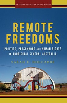 Remote Freedoms: Politics, Personhood, and Human Rights in Aboriginal Central Australia