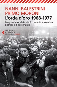 L’orda d’oro 1968-1977. La grande ondata rivoluzionaria e creativa, politica ed esistenziale