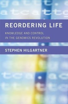 Reordering Life: Knowledge and Control in the Genomics Revolution