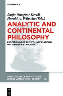 Analytic and Continental Philosophy: Methods and Perspectives. Proceedings of the 37th International Wittgenstein Symposium