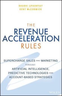 The Revenue Acceleration Rules; Supercharge Sales And Marketing Through Artificial Intelligence, Predictive Technologies And Account-Based Strategies