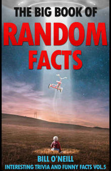 The Big Book of Random Facts Volume 5: 1000 Interesting Facts And Trivia