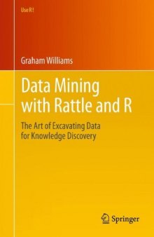 Data Mining with Rattle and R: The Art of Excavating Data for Knowledge Discovery