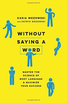 Without Saying a Word: Master the Science of Body Language and Maximize Your Success