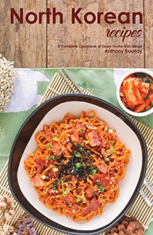 North Korean Recipes: A Complete Cookbook of Down-Home Dish Ideas!