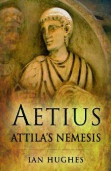 Aetius: Attila’s Nemesis