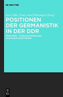 Positionen der Germanistik in der DDR: Personen - Forschungsfelder - Organisationsformen