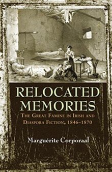 Relocated Memories: The Great Famine in Irish and Diaspora Fiction, 1846–1870