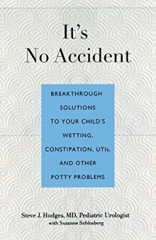 It’s No Accident: Breakthrough Solutions To Your Child’s Wetting, Constipation, Utis, And Other Potty Problems