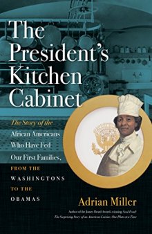 The President’s Kitchen Cabinet: The Story of the African Americans Who Have Fed Our First Families, from the Washingtons to the Obamas