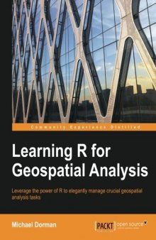 Learning R for Geospatial Analysis:  Leverage the Power of R to Elegantly Manage Crucial Geospatial Analysis Tasks