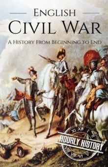 English Civil War: A History from Beginning to End