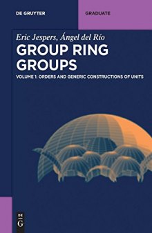 Group Ring Groups - Volume 1 : Orders and Generic Constructions of Units