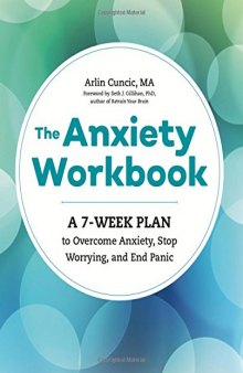 The Anxiety Workbook. A 7-Week Plan to Overcome Anxiety, Stop Worrying, and End Panic