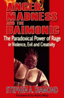 Anger, Madness, and the Daimonic: The Psychological Genesis of Violence, Evil, and Creativity