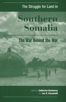 The Struggle for Land in Southern Somalia. The War Behind the War