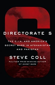 Directorate S: The C.I.A. and America’s Secret Wars in Afghanistan and Pakistan