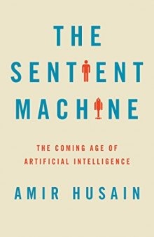 The Sentient Machine: The Coming Age of Artificial Intelligence