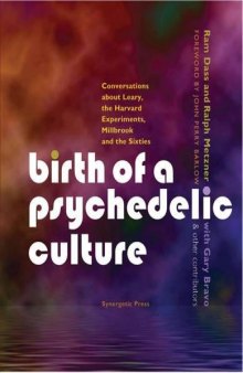 Birth of a Psychedelic Culture Conversations about Leary, the Harvard Experiments, Millbrook and the Sixties
