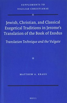 Jewish, Christian, and Classical Exegetical Traditions in Jerome’s Translation of the Book of Exodus: Translation Technique and the Vulgate