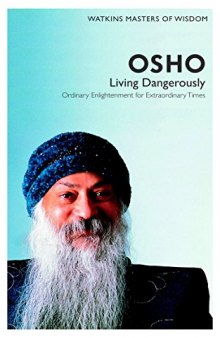 Osho: Living Dangerously- Ordinary Enlightenment for Extraordinary Times
