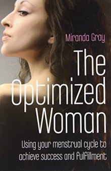 The Optimized Woman: Using Your Menstrual Cycle to Achieve Success and Fulfillment