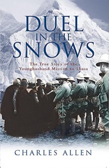 Duel In The Snows: The True Story Of The Younghusband Mission To Lhasa