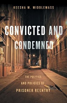 Convicted and Condemned: The Politics and Policies of Prisoner Reentry