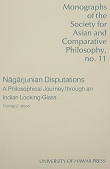 Nagarjunian Disputations: A Philosophical Journey Through an Indian Looking-Glass