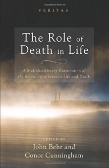 The Role of Death in Life: A Multidisciplinary Examination of the Relationship between Life and Death