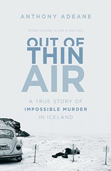 Out of Thin Air: The Peculiar Story of Iceland’s Most Infamous Criminal Cases